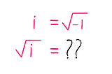 How To Really Calculate The Square Root Of i? —An image with the following text: i =√(-1); √i = ??