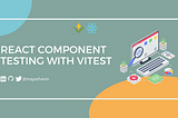 React component testing with Vitest efficiently