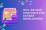 Why We Hire Docker Developers from Vineforce