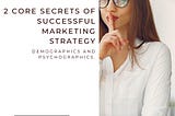 2 Core Secrets of Successful Marketing Strategy.