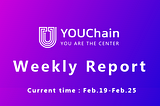 YOUChain Weekly Report: Feb.19 — Feb. 25