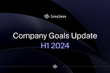 The Lossless Blueprint: Our Strategic Goals for H1 2024