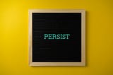 Being Persistent