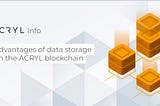 Advantages of data storage on the ACRYL blockchain