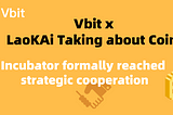 Vbit x LaoKai Taking about Coin incubator Formally reached Strategic cooper