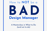 How to NOT Be a Bad Design Manager