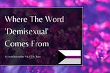 Where The Word ‘Demisexual’ Comes From