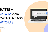 What is a CAPTCHA And How To Bypass CAPTCHAs