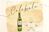 Photo of the bottle of wine by author added into a Canva redesign with the word “Celebrate” across the top and three empty wine glasses located on the right side of the wine bottle.