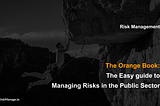 The Orange Book: The Easy guide to Managing Risks in the Public Sector