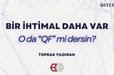 Bir ihtimal daha var, o da “QF” mi dersin? 🌱