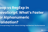 Loop vs RegExp in JavaScript: What’s Faster for Alphanumeric Validation?