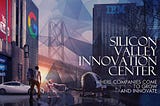 Silicon Valley Innovation Center: Inspiring Ventures and Adventures