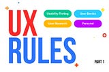 UX Design Rules Explained (Part 1)