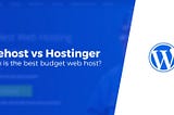 Bluehost vs  Hostinger — Which Do the Experts Recommend?
