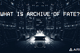 What Is Archive of Fate?