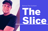 Behind The Content of The Slice