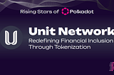 Unit Network: Redefining Financial Inclusion Through Tokenization