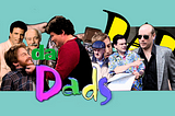 I Watched Every Show Called ‘Dads’ and Slowly Lost My Mind