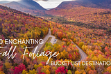 10 Enchanting Fall Foliage Destinations That Should Be On Your Vacation Bucket List