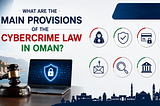What are the Main Provisions of the Cybercrime Law in Oman?