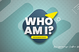 Who am I? (Not the Mystical Version)
