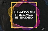 TITAN WAR Presale is Ended