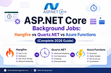 ASP.NET Core Background Jobs: Hangfire vs Quartz.NET vs Azure Functions (Complete 2026 Guide)