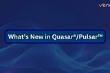 Quasar®/Pulsar™ — New Features April/May 2024