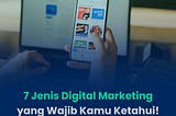 7 Jenis Digital Marketing yang Wajib Kamu Ketahui!