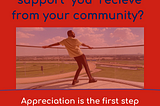 Are you happy with the support you receive from your community?