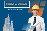 How Building Maintenance Mitigating Risks of a Building?