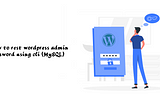 How to reset admin password in WordPress/MySQL — CLI