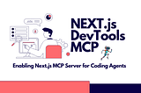 Next.js DevTools MCP — Enabling MCP Server for Coding Agents