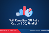 Will Canadian CPI Put A Cap On BOC, Finally?