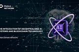 The Integration of Decentralized AI Systems and Blockchain Technology