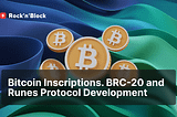 Exploring Bitcoin Inscriptions, BRC-20 and Runes Protocol