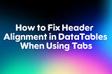 How to Fix Header Alignment in DataTables When Using Tabs