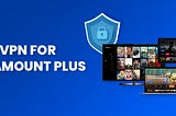 3 Free VPNs for Paramount Plus outside US (2023): Quick Overview