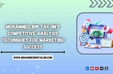 Mohammed Bin Tarjim’s Competitive Analysis Techniques for Marketing Success