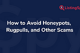 How to Avoid HoneyPots, Rug-pulls, and Other Scams PLUS our new and improved scam filter! Part 1