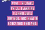 Podcast chat with Richard Price, Learning Technologies Advisor, NHS Health Education England