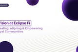 Empowering Communities with Trust and Transparency: The Eclipse Fi Way