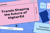 Looking Ahead: Trends Shaping the Future of Higher Education