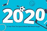 2020 Vision: The Sports Highlights That Tell the Story of This Remarkable Year