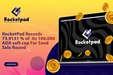 RocketPad Records 73.9131 % of  Its 100,000 ADA soft cap For Seed Sale Round.