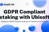 Experience GDPR Compliance with Ubisoft’s Locked Node Staking.
