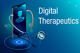 How is digital therapeutics changing the future of healthcare?