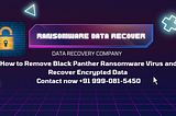 How to Remove Black Panther Ransomware Virus and Recover Encrypted Data: Black Panther Decryptor…