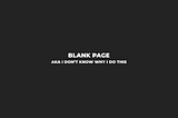 Morning Coffee #56: Blank Page… aka I don’t know why I do this